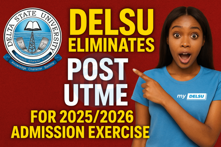 Delsu eliminates Post utme for 2025/2026 admission